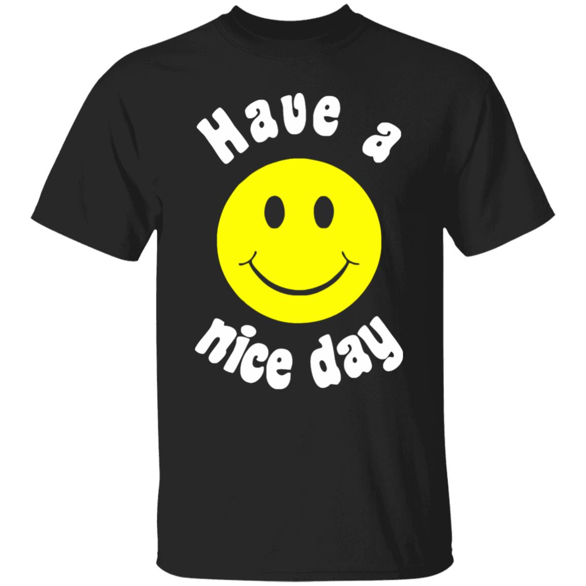 Have A Nice Day T-Shirt Have A Nice Day T-Shirt