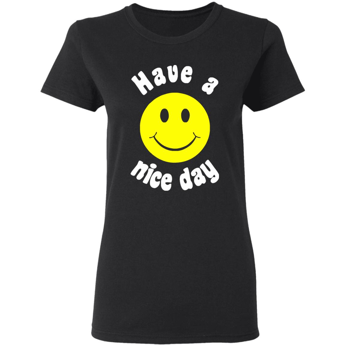 Have A Nice Day T-Shirt Have A Nice Day T-Shirt