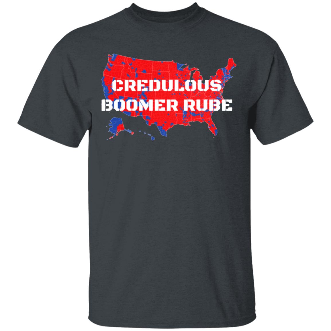 Credulous Boomer Rube T Shirt Credulous Boomer Rube T Shirt Trump 2020 Credulous Boomer Rube T Shirt Credulous Boomer Rube T Shirt Trump 2020