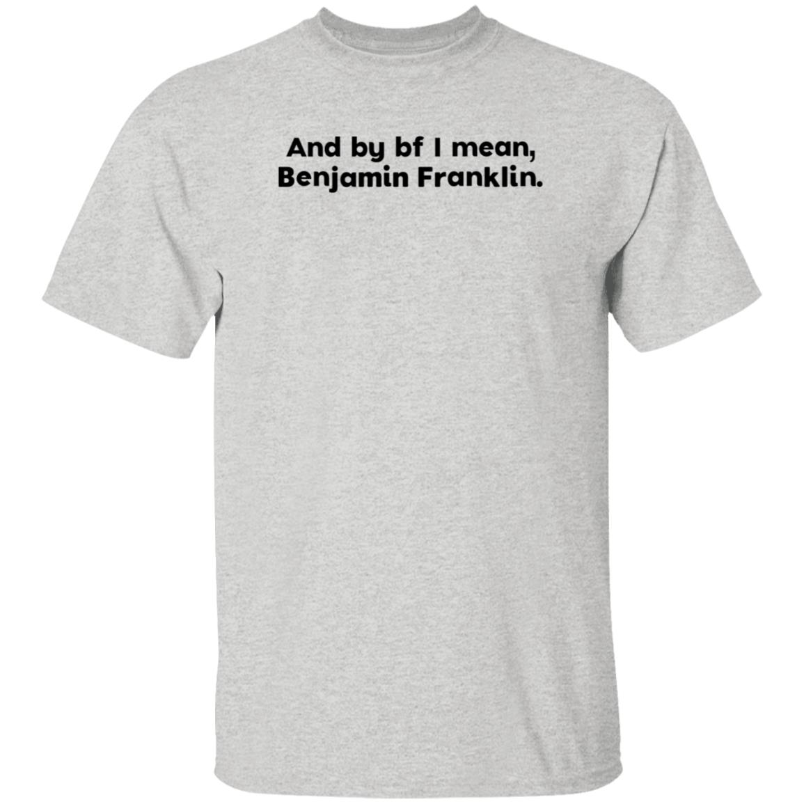 The Style Animal Merch And By Bf I Mean Benjamin Franklin T Shirt The Style Animal Merch And By Bf I Mean Benjamin Franklin T Shirt