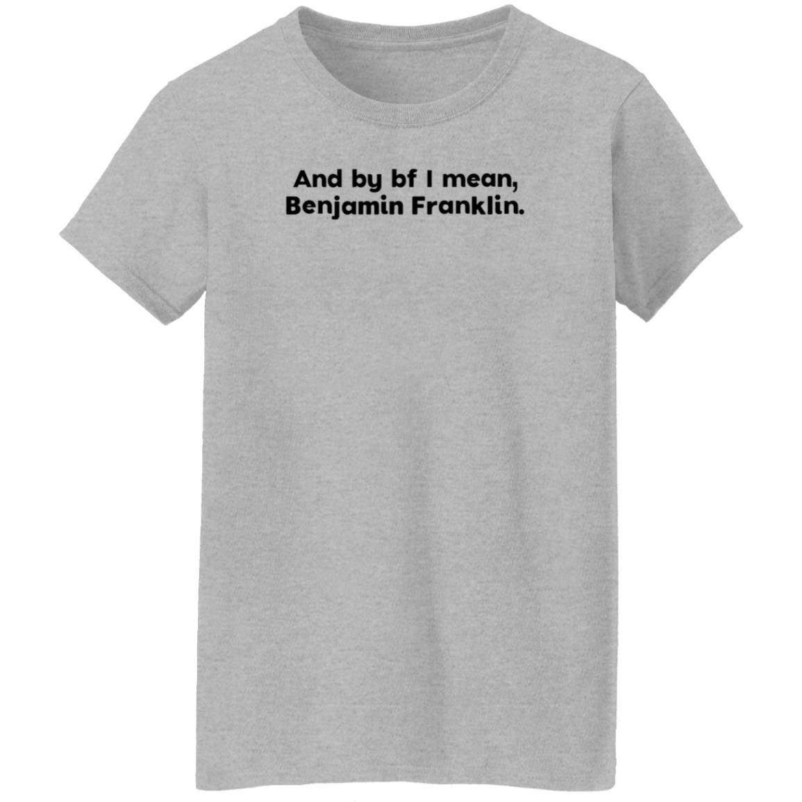 The Style Animal Merch And By Bf I Mean Benjamin Franklin T Shirt The Style Animal Merch And By Bf I Mean Benjamin Franklin T Shirt