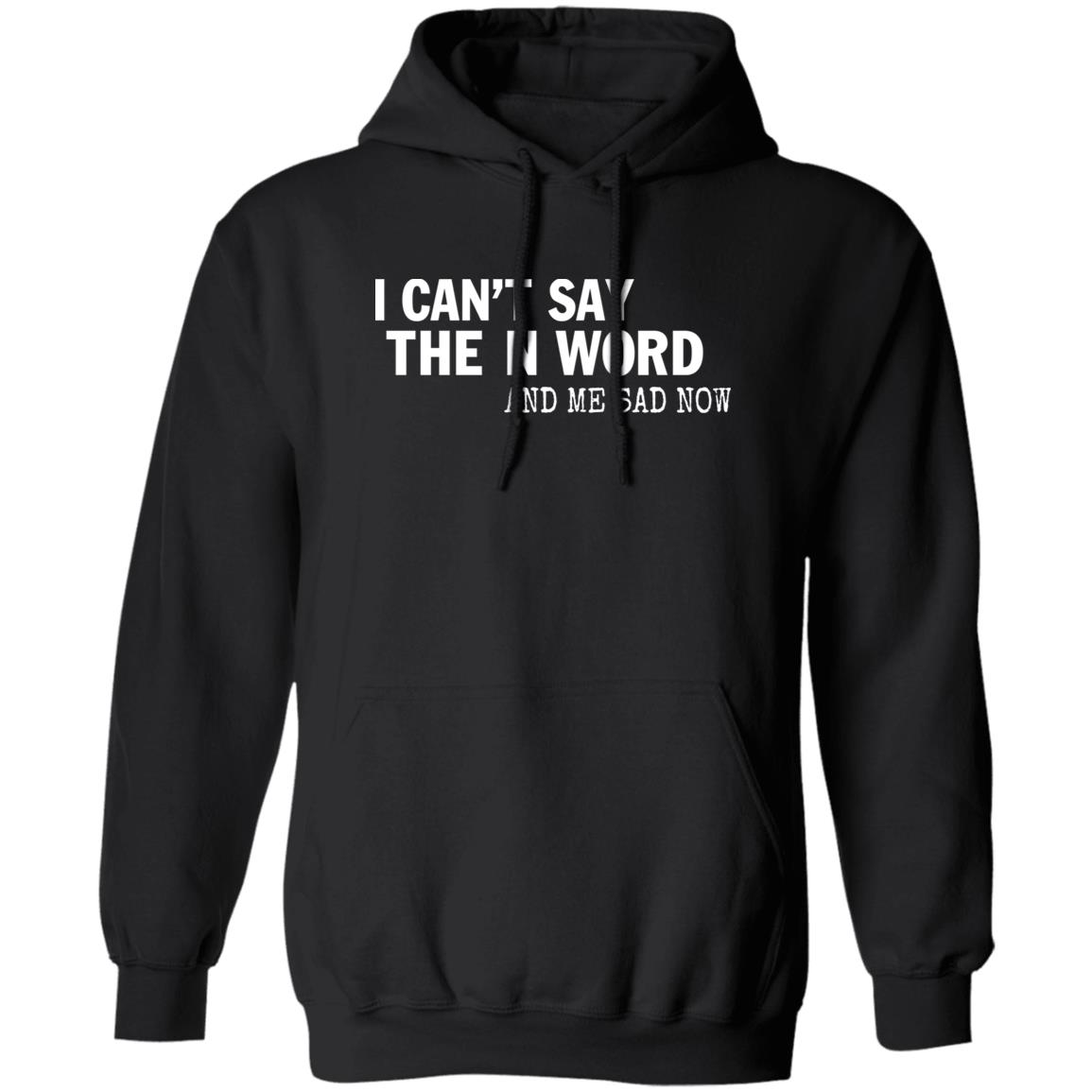 I Can't Say The N Word And Me Sad Now Shirt Control Your Narrative Store I Can't Say The N Word And Me Sad Now Shirt Control Your Narrative Store